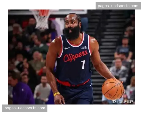 快船哈登组织串联能力 附加赛关键战需核心健康 快船哈登组织串联能力 附加赛关键战需核心健康